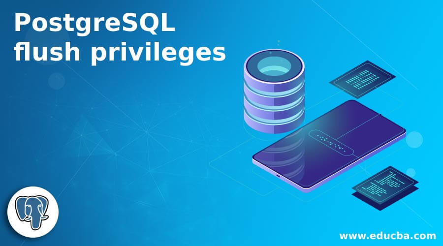 PostgreSQL Flush Privileges How Flush Privileges Work In PostgreSQL