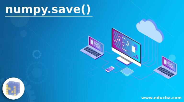 numpy.save() | How does numpy.save() work with Examples?