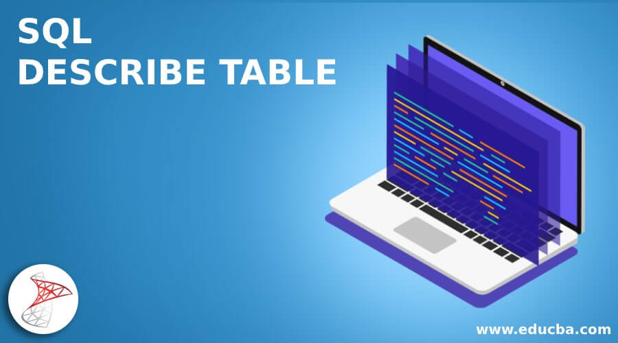 SQL DESCRIBE TABLE Get A Description Of A Table With Example EDUCBA