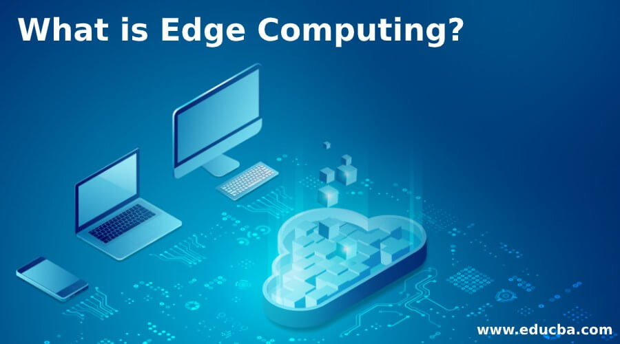 What is Edge Computing