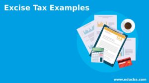 Excise Tax Examples | Examples of Excise Tax with an Explanation