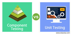 Component Testing Vs Unit Testing Top Differences You Should Know