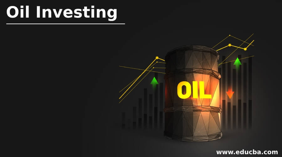 Oil Investing How to Invest in Oil? Importance of Oil Investing