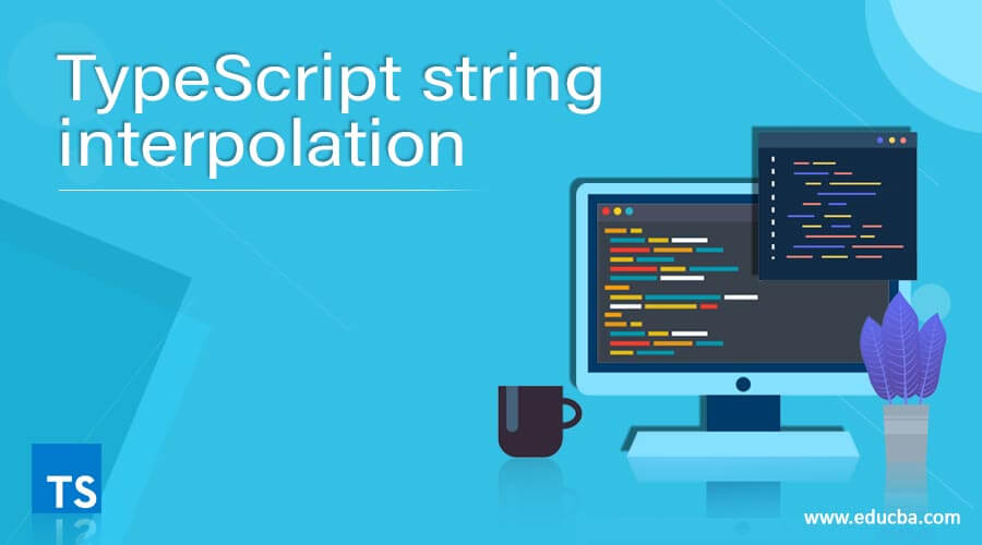 Typescript String Interpolation | Learn How To Perform String Interpolation?