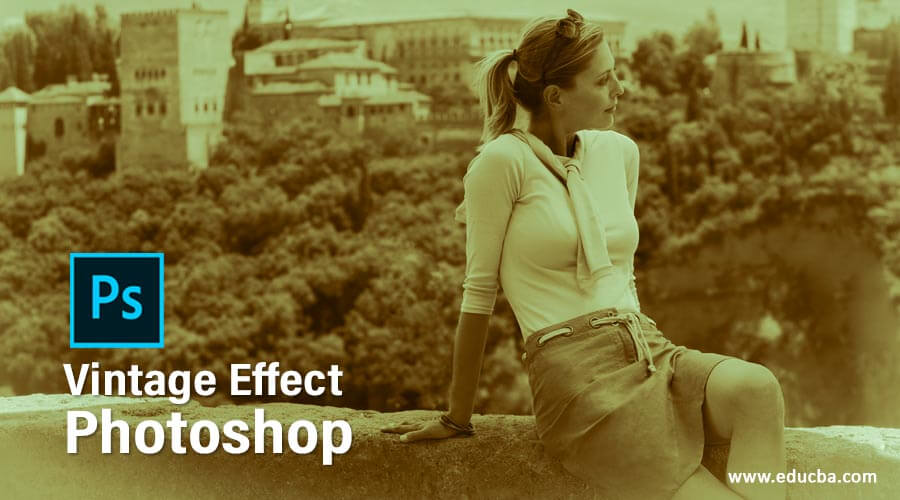 Vintage Effect Photoshop | Learn How to Create the Vintage Effect?