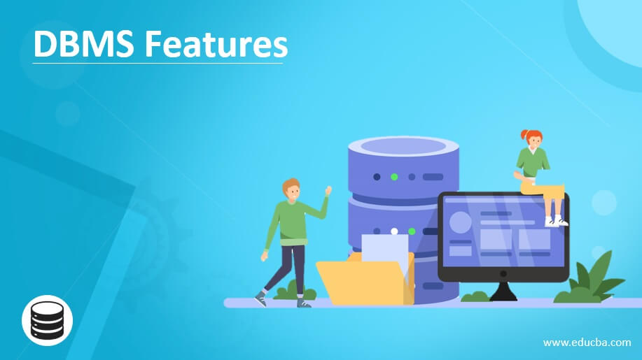 DBMS Features | Definition | Benefits | Characteristics
