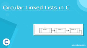 Circular Linked Lists in C | Guide to Circular Linked Lists in C