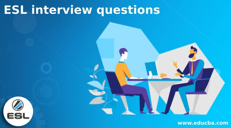 Top 6 ESL interview Questions and Answers {Update for 2023}