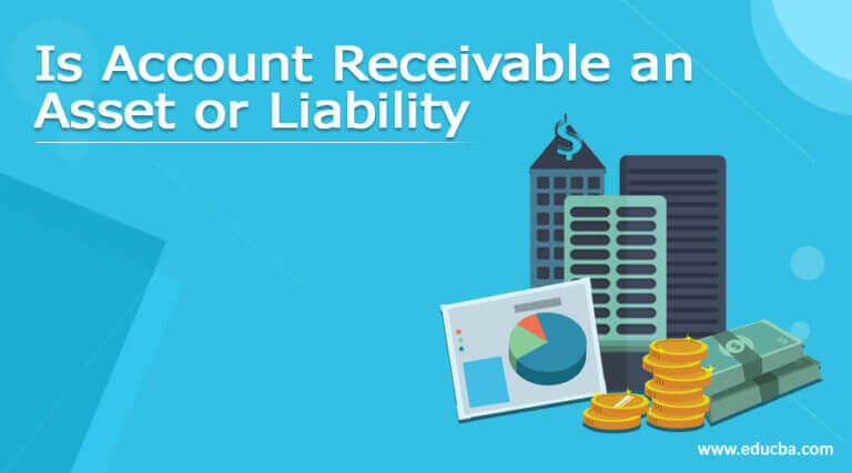 Is Account Receivable an Asset or Liability | Explanation and Examples