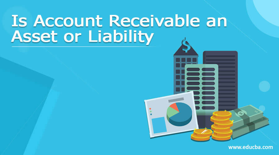 Is Account Receivable an Asset or Liability