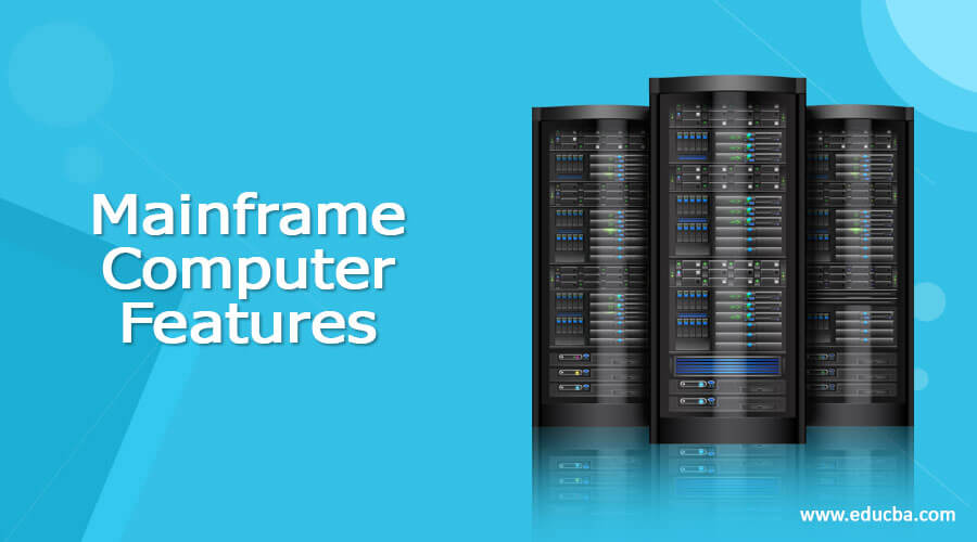 Main Features Of Mainframe Computer