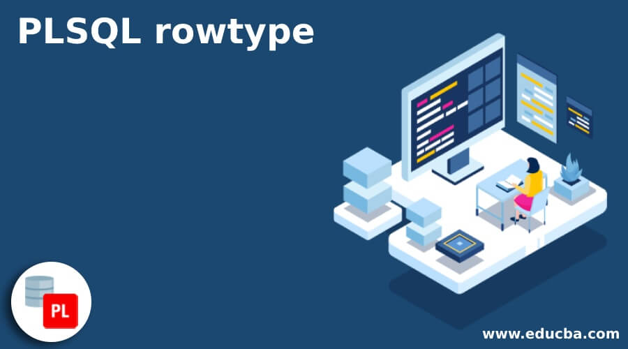 Diplomat Ringlet enough PLSQL rowtype | Learn the Working and Example of PLSQL rowtype