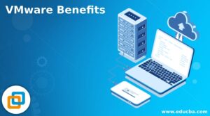 VMware Benefits A Complete Guide to VMware Benefits