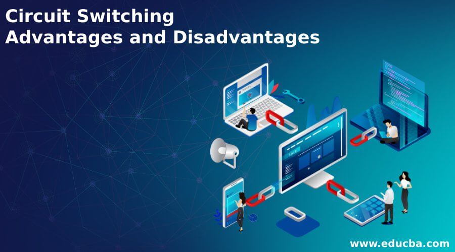 Circuit Switching Advantages and Disadvantages