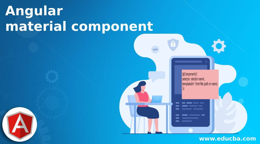 Angular material component Learn How does component work?