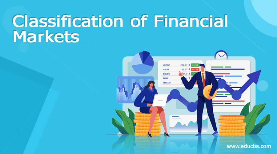 What Are Financial Markets How Are They Classified