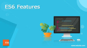 ES6 Features | Definition | Syntax | Methods And Properties