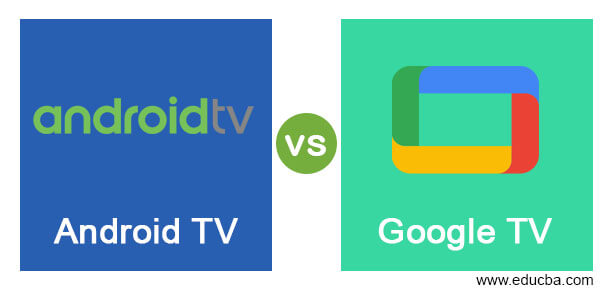 Android TV vs Google TV  Key Differences of Android TV vs Google TV