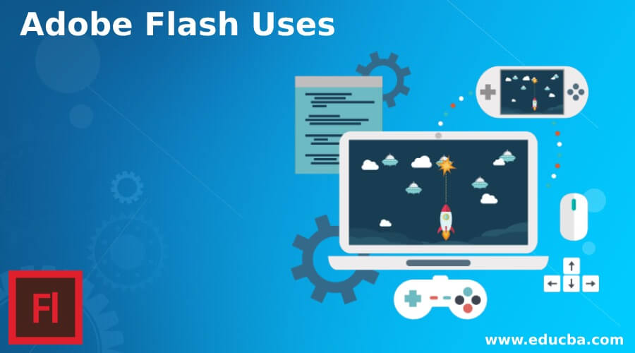 Adobe Flash Uses Learn the Different Uses of Adobe Flash in detail