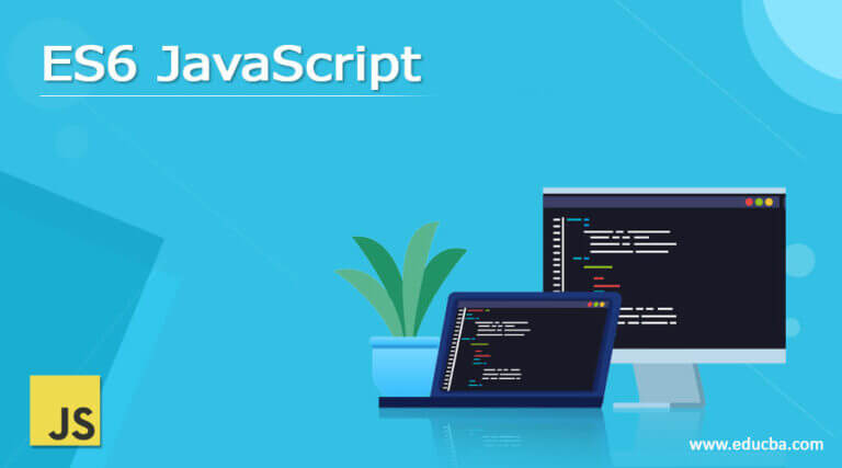 ES6 JavaScript | Definition | What Is ES6? | How To Use With Examples?
