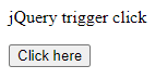 jQuery trigger click not working output 1
