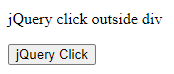 jQuery Click Outside Div output 1
