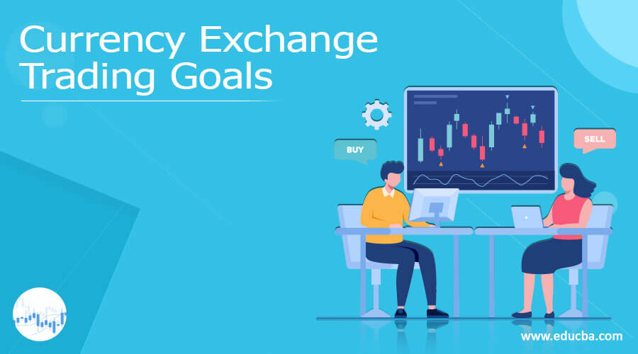 Currency Exchange Trading Goals
