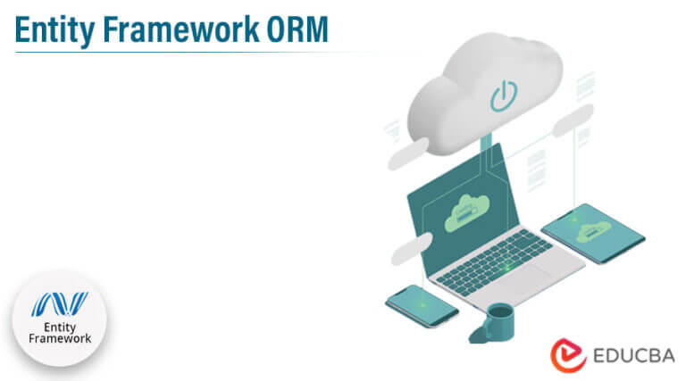 Entity Framework ORM | What is and How to Use Entity Framework ORM?