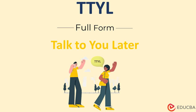 Full Form of TTYL | Related Abbreviations, Advantages & Disadvantages