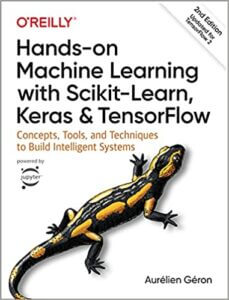 Hands-On Machine Learning with Scikit-Learn, Keras, and TensorFlow Concepts, Tools, and Techniques to Build Intelligent Systems