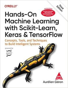 Hands-On Machine Learning with Scikit-Learn, Keras, and TensorFlow Concepts, Tools, and Techniques to Build Intelligent Systems, Third Edition