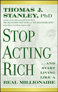 Stop Acting Rich...And Start Living Like A Real Millionaire