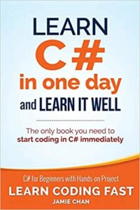 Learn C# in One Day and Learn It Well C# for Beginners With Hands-On Project 3 (Learn Coding Fast With Hands-on Project)