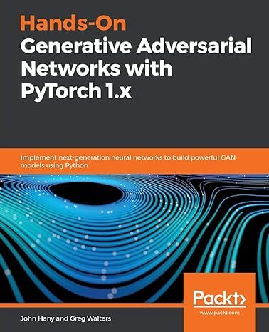 Hands-On Generative Adversarial Networks with PyTorch 1.x