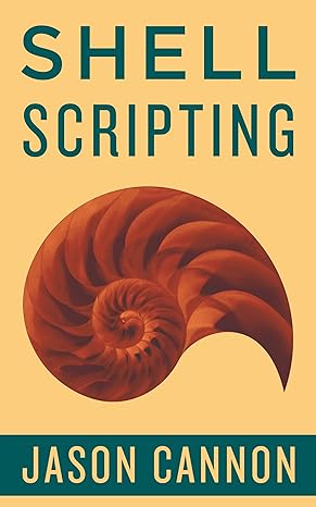 Shell Scripting: How to Automate Command Line Tasks Using Bash Scripting and Shell Programming 
