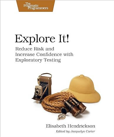 Explore It! -Reduce Risk and Increase Confidence with Exploratory Testing