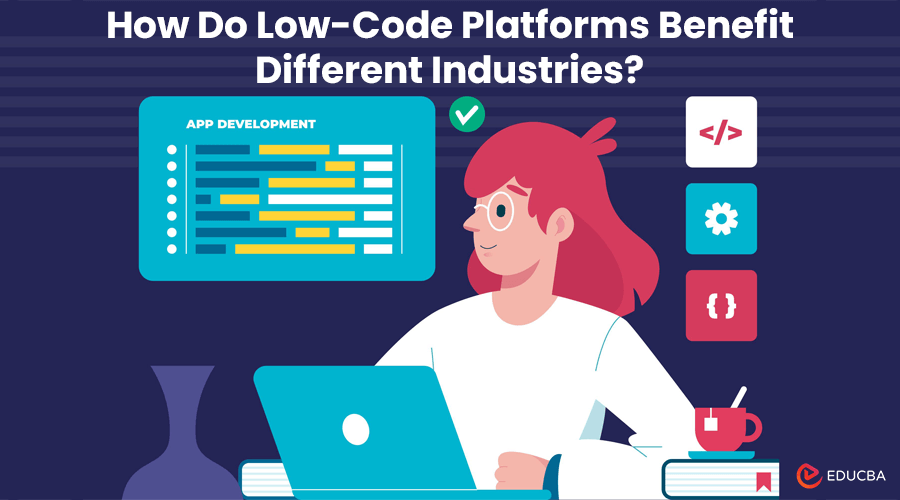 How Do Low-Code Platforms Benefits Different Industries