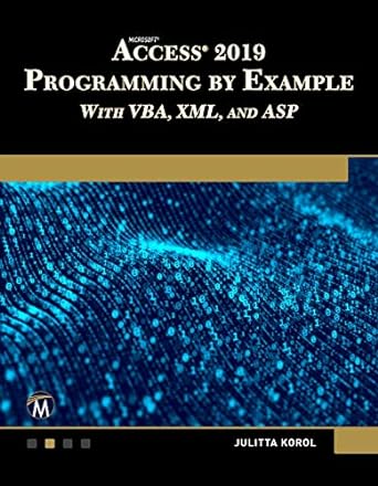 Microsoft Access 2019 Programming by Example with VBA, XML, and ASP 