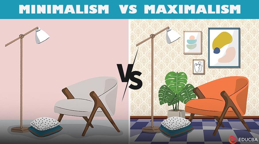 Minimalism vs Maximalism