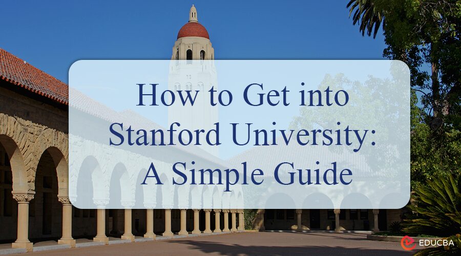 How to Get into Stanford University?: A Simple Guide