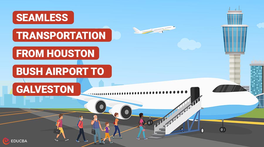 Seamless-Transportation from Houston Bush Airport to Galveston