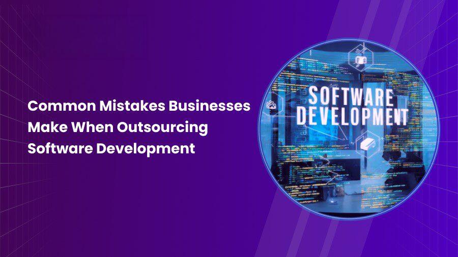 Software Development Outsourcing Mistakes